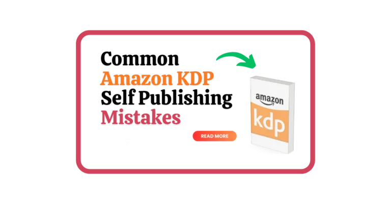 Common Amazon KDP Self Publishing Mistakes