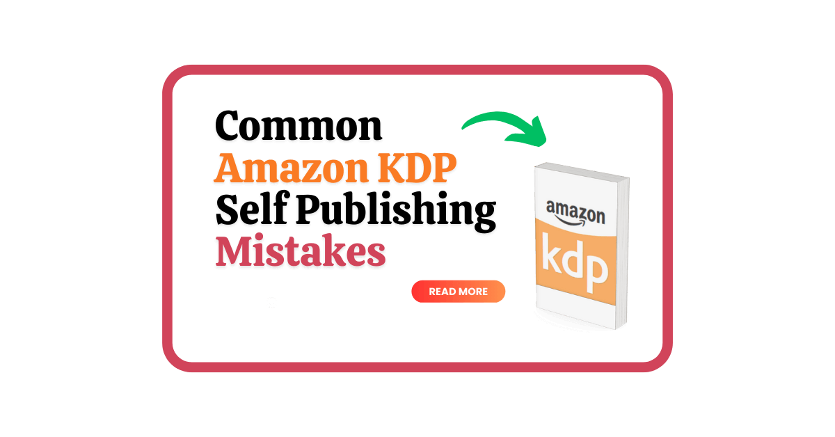 Common Amazon KDP Self Publishing Mistakes